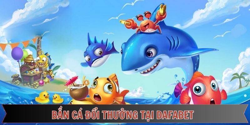 Đơn vị bắn cá đổi thưởng siêu chất lượng Đơn vị bắn cá đổi thưởng siêu chất lượng